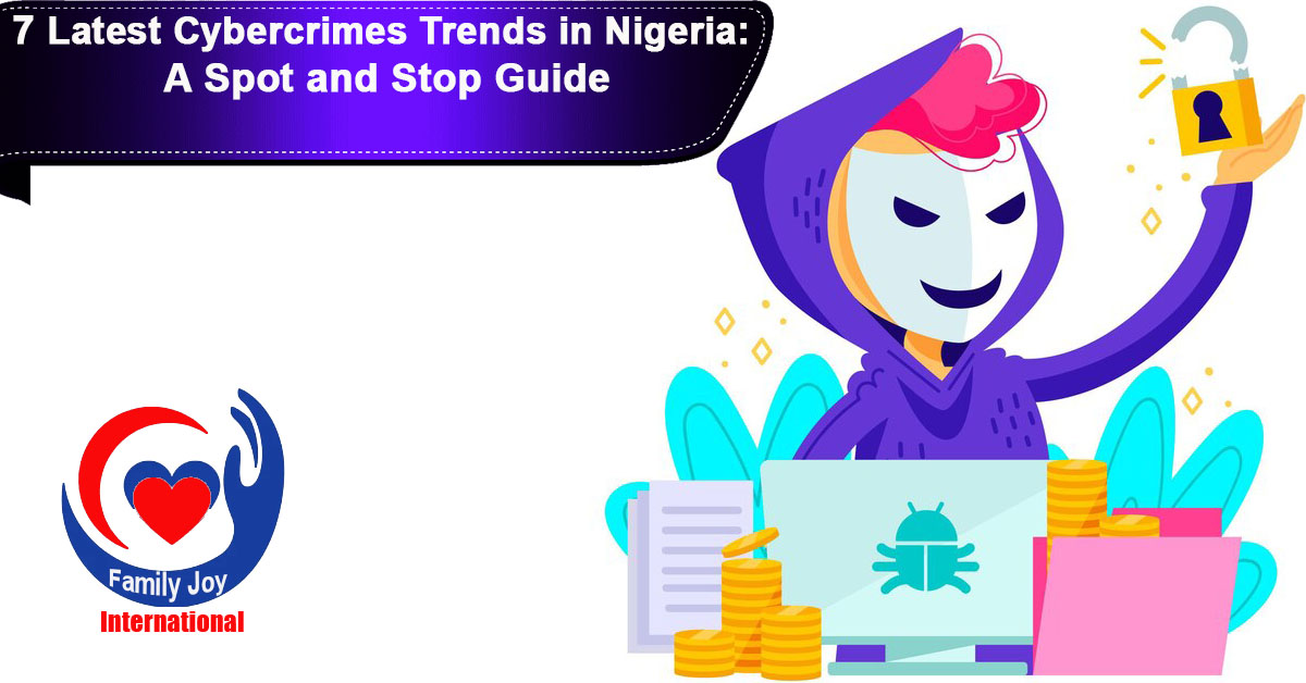 7 Latest Cybercrimes Trends in Nigeria: A Spot and Stop Guide